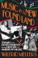 Book cover of: Music in a New Found Land. By: Wilfrid Mellers