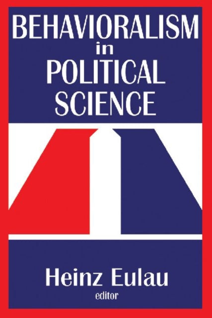 Book cover of: Behavioralism in Political Science. By: Heinz Eulau