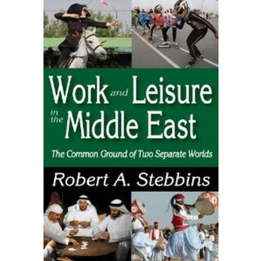 Book cover of: Work and Leisure in the Middle East. By: Robert A. Stebbins
