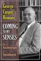 Book cover of: Coming to My Senses. By: George Caspar Homans