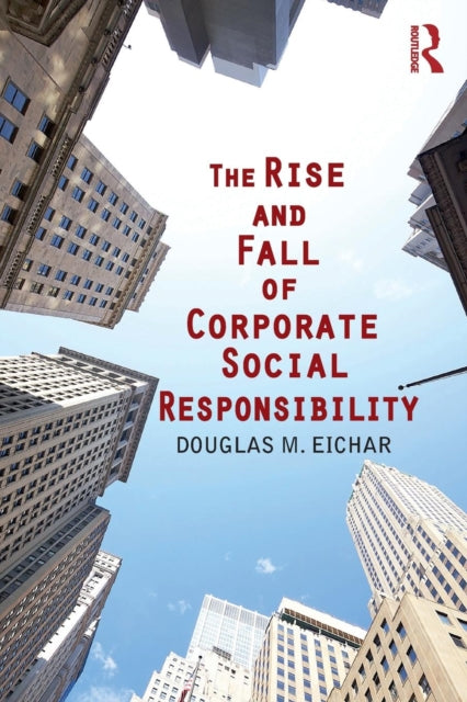 Book cover of: Rise and Fall of Corporate Social Responsibility. By: Douglas M. Eichar