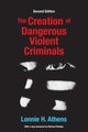 Book cover of: Creation of Dangerous Violent Criminals. By: Lonnie H. Athens