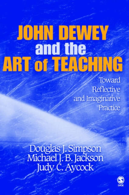 Book cover of: John Dewey and the Art of Teaching. By: Douglas J. Simpson