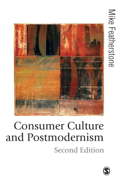 Book cover of: Consumer Culture and Postmodernism. By: Mike Featherstone