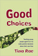 Book cover of: Good Choices. By: Tina Rae