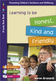 Book cover of: Learning to be Honest, Kind and Friendly for 5 to 7 Year Olds. By: Karen Brunskill