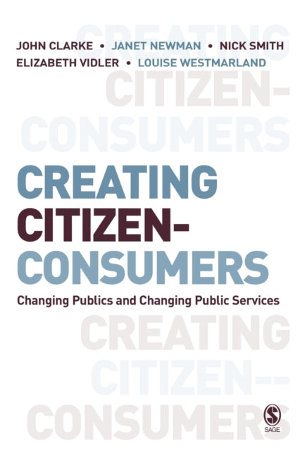 Book cover of: Creating Citizen-Consumers. By: John Clarke