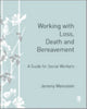 Book cover of: Working with Loss, Death and Bereavement. By: Jeremy A Weinstein
