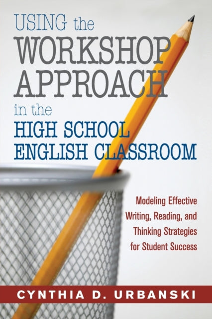Book cover of: Using the Workshop Approach in the High School English Classroom. By: Cynthia D. Urbanski