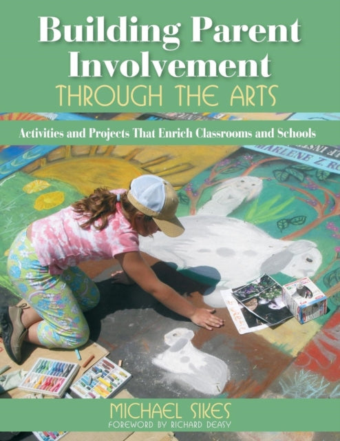 Book cover of: Building Parent Involvement Through the Arts. By: Michael E. Sikes