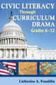 Book cover of: Civic Literacy Through Curriculum Drama, Grades 6-12. By: Catherine A. Franklin