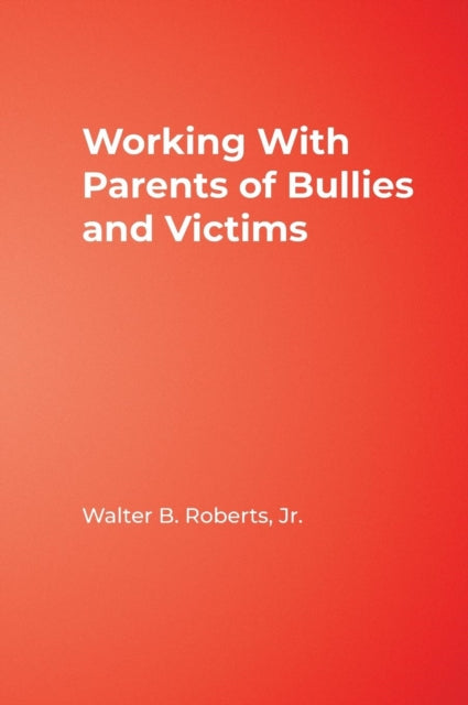 Book cover of: Working With Parents of Bullies and Victims. By: Walter B. Roberts, Walter B., Jr. Roberts