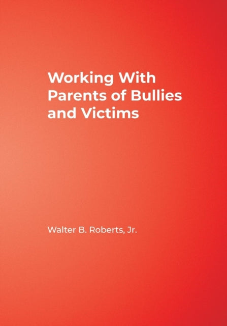 Book cover of: Working With Parents of Bullies and Victims. By: Walter B. Roberts, Walter B., Jr. Roberts