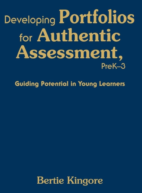 Book cover of: Developing Portfolios for Authentic Assessment, PreK-3. By: Bertie Kingore, Bertie W. Kingore
