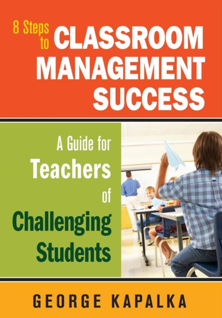 Book cover of: Eight Steps to Classroom Management Success. By: George M. Kapalka