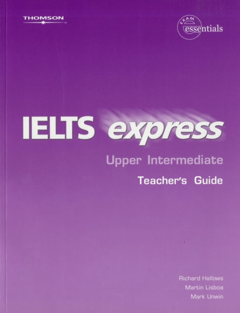 Book cover of: IELTS Express Upper Intermediate Teacher Guide 1st ed. By: Richard Hallows; Mark Unwin; Martin Lisboa