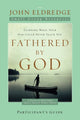 Book cover of: Fathered by God Participant's Guide. By: John Eldredge