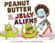 Book cover of: Peanut Butter & Aliens. By: Joe McGee