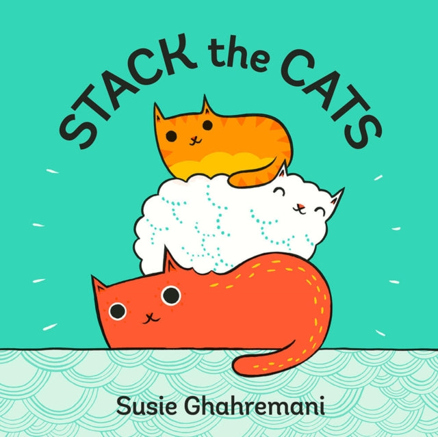 Book cover of: Stack the Cats. By: Susie Ghahremani