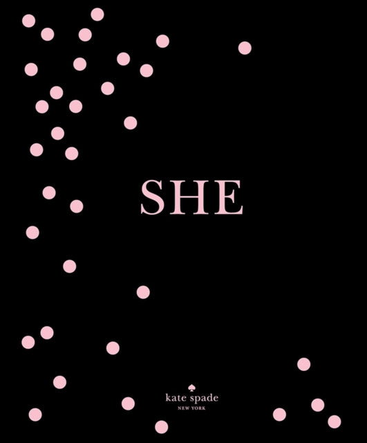 Book cover of: kate spade new york: SHE. By: Kaplan, Rebecca (Editor)