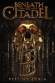Book cover of: Beneath the Citadel. By: Destiny Soria