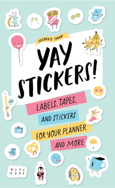 Book cover of: Celebrate Today: Yay Stickers! (Sticker Book): Labels, Tapes, and Stickers for Your Planner and More. By: Jessica MacLeish