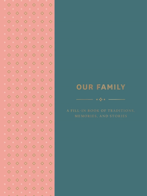 Book cover of: Our Family: A Fill-in Book of Traditions, Memories, and Stories. By: Abrams Noterie Staff