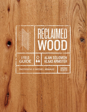 Reclaimed Wood: A Field Guide