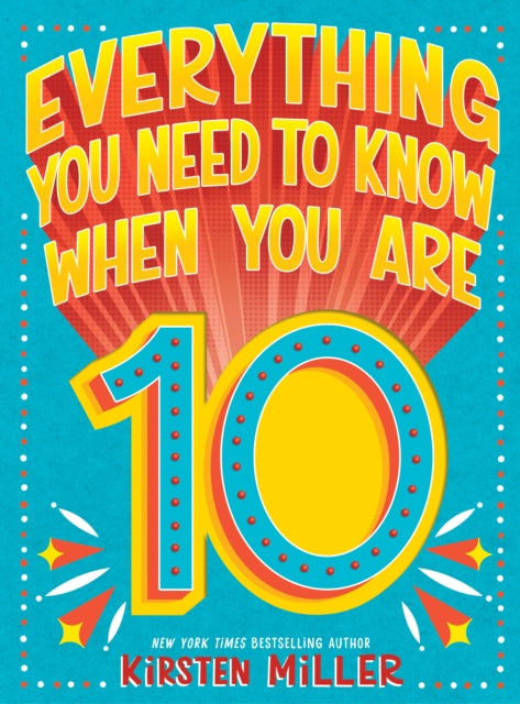Book cover of: Everything You Need to Know When You Are 10. By: Kirsten Miller