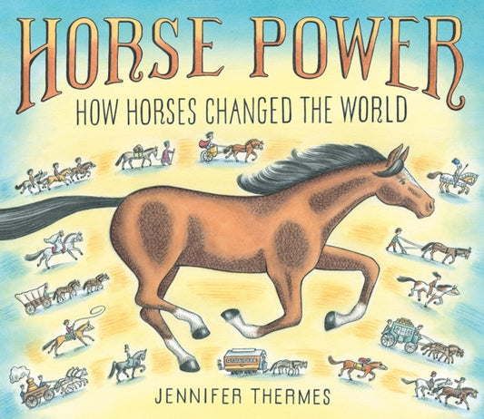 Book cover of: Horse Power: How Horses Changed the World. By: Jennifer Thermes