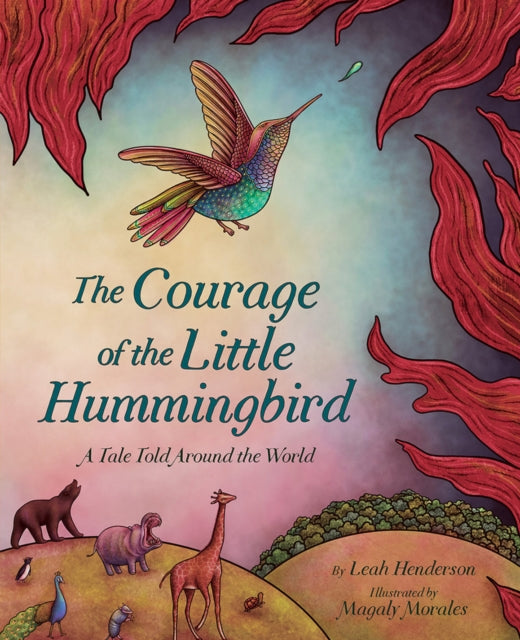 Book cover of: Courage of the Little Hummingbird. By: Leah Henderson