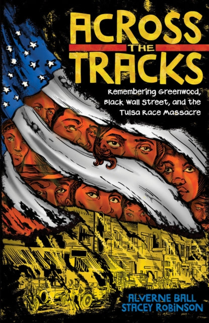 Book cover of: Across the Tracks: Remembering Greenwood, Black Wall Street, and the Tulsa Race Massacre. By: Alverne Ball