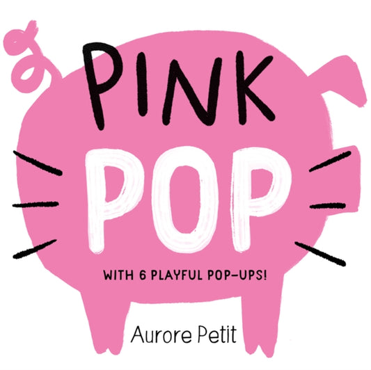 Book cover of: Pink Pop (With 6 Playful Pop-Ups!). By: Aurore Petit
