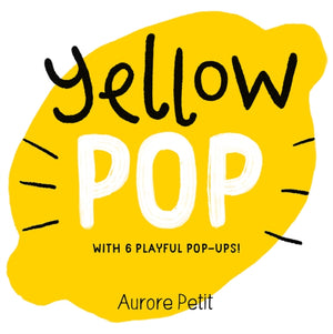 Yellow Pop (With 6 Playful Pop-Ups!), A Board Book