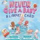 Book cover of: Never Give a Baby a Library Card. By: Erin Sandberg