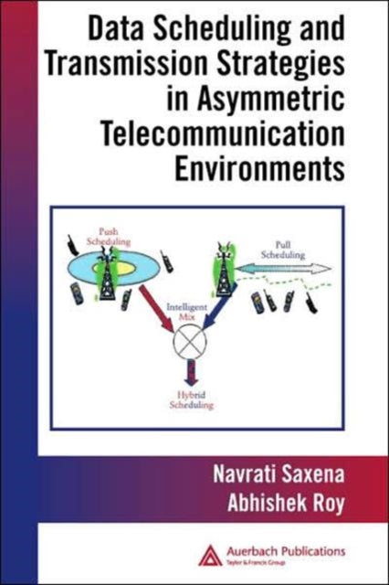 Book cover of: Data Scheduling and Transmission Strategies in Asymmetric Telecommunication Environments. By: Abhishek Roy