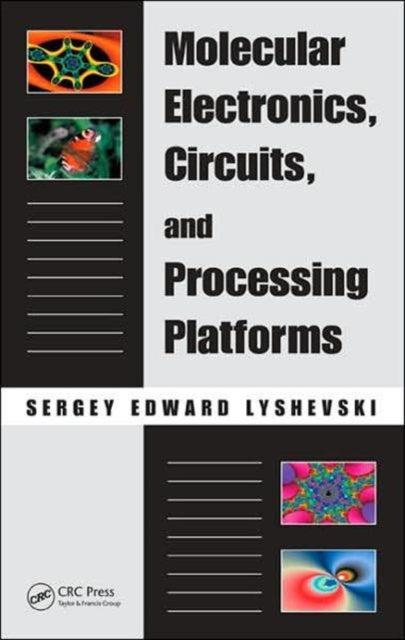Book cover of: Molecular Electronics, Circuits, and Processing Platforms. By: Sergey E. Lyshevski, Sergey Edward Lyshevski