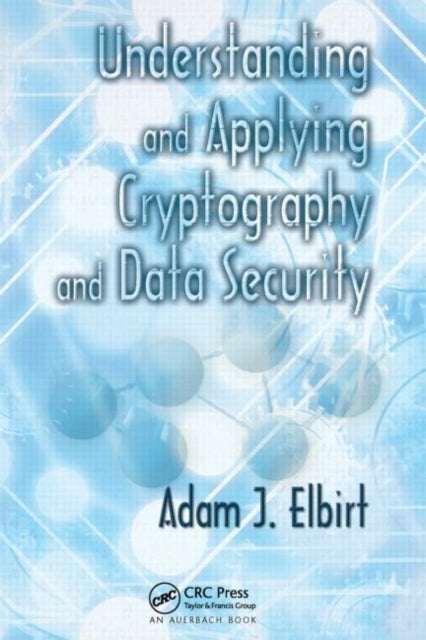 Book cover of: Understanding and Applying Cryptography and Data Security. By: Adam J. Elbirt