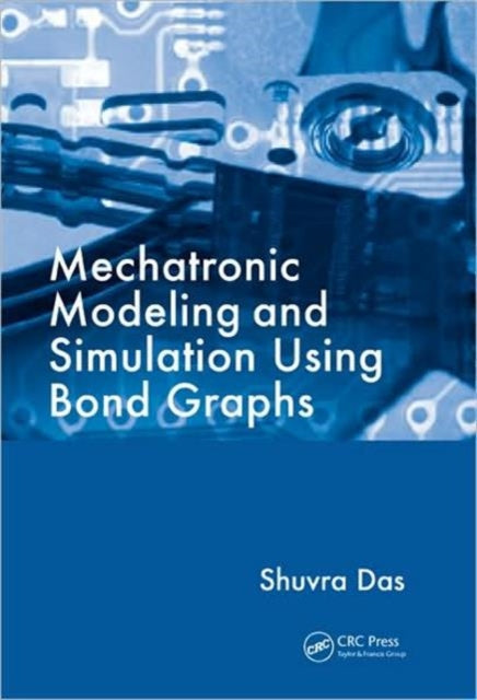 Mechatronic Modeling and Simulation Using Bond Graphs