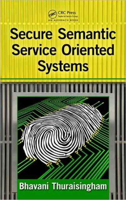 Book cover of: Secure Semantic Service-Oriented Systems. By: Bhavani Thuraisingham, Bhavani M. Thuraisingham