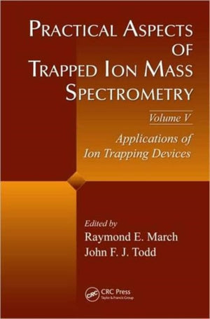 Practical Aspects of Trapped Ion Mass Spectrometry, Volume V