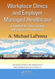 Book cover of: Workplace Clinics and Employer Managed Healthcare. By: A. Michael LaPenna