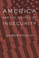 Book cover of: America and the Politics of Insecurity. By: Andrew Rojecki