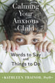 Book cover of: Calming Your Anxious Child. By: Kathleen Trainor