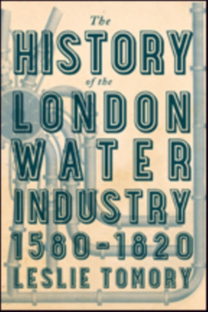 Book cover of: History of the London Water Industry, 1580–1820. By: Leslie Tomory