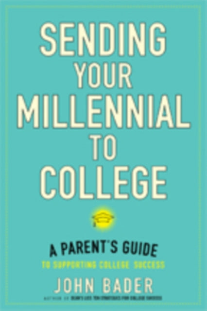Book cover of: Sending Your Millennial to College. By: John Bader