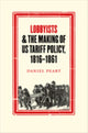 Book cover of: Lobbyists and the Making of US Tariff Policy, 1816-1861. By: Daniel Peart