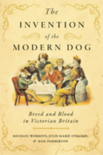Book cover of: Invention of the Modern Dog. By: Michael Worboys