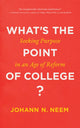 Book cover of: What's the Point of College?. By: Johann N. Neem