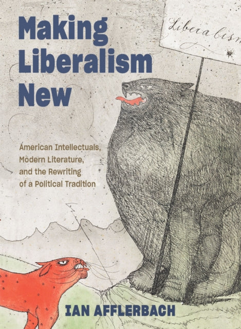 Book cover of: Making Liberalism New. By: Ian Afflerbach